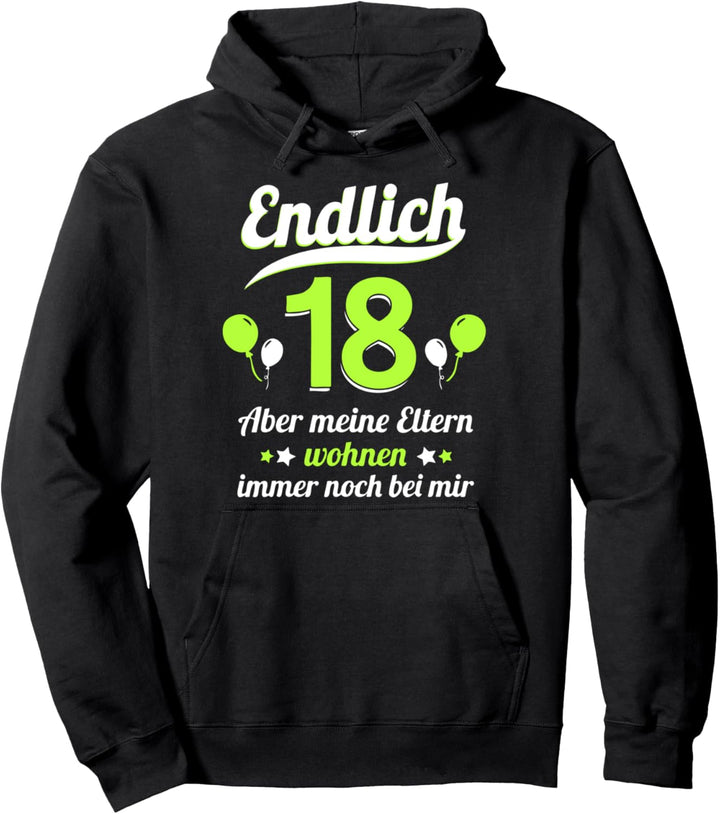 Endlich 18 aber meine Eltern wohnen immer noch bei mir Pullover Hoodie