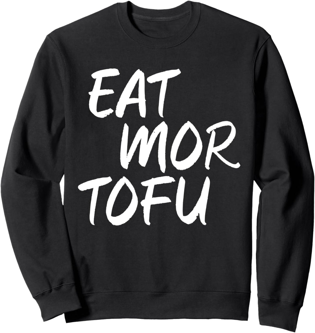Eat Mor Tofu Lustige Vegan Veggies Meatless Foodies Sweatshirt