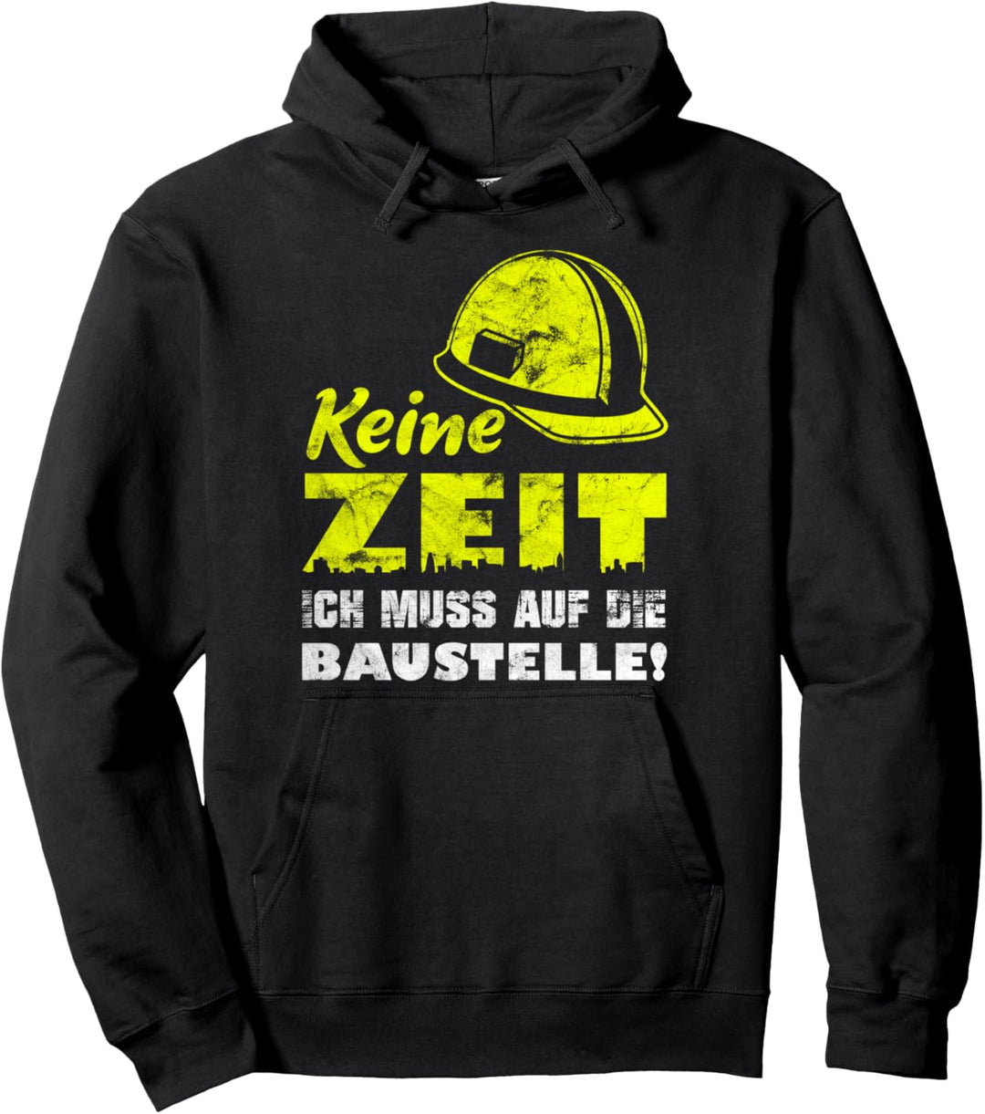 Keine Zeit ich muss auf die Baustelle Bauarbeiter Pullover Hoodie