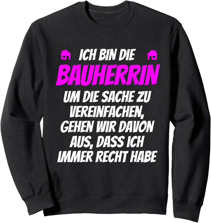 Hausbau Spruch Bauherrin immer Recht für die Bauherrin Sweatshirt