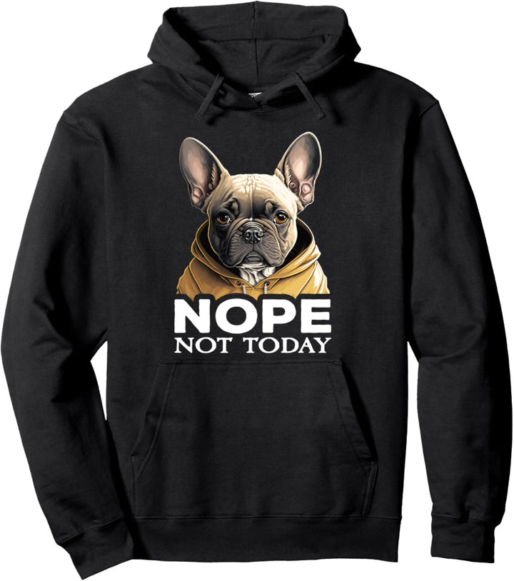 French Bulldog Nope Not Today I Französische Bulldogge Nope Pullover Hoodie