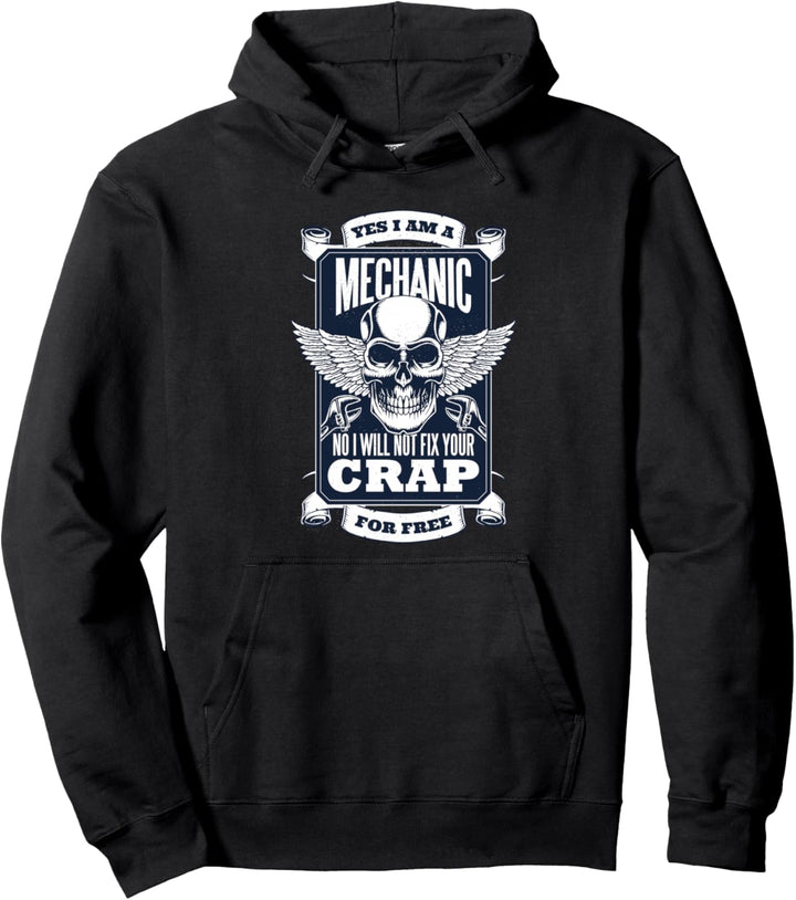 YES I'M A MECHANIC NO I WON'T FIX YOUR CRAP FOR FREE Meme Pullover Hoodie