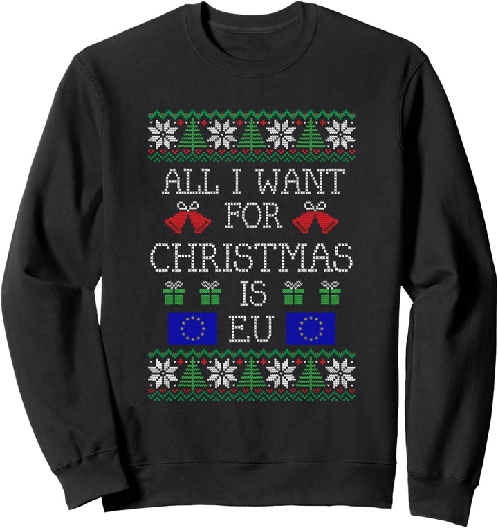 All I Want For Christmas Is EU Ugly Christmas Sweatshirt
