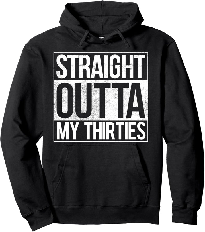 Straight Outta My Thirties Gift Pullover Hoodie