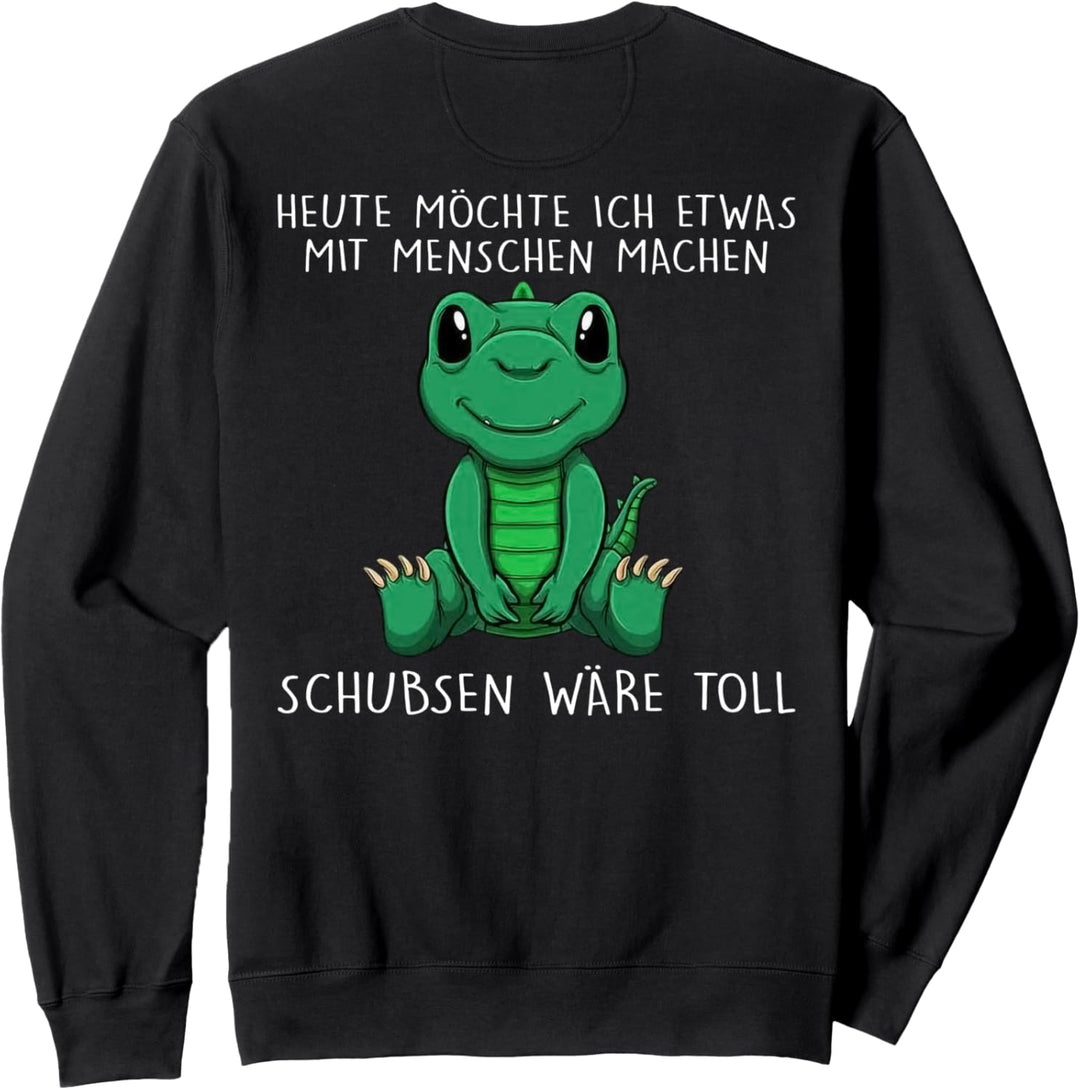 heute möchte ich etwas mit menschen machen schubsen wäre Sweatshirt