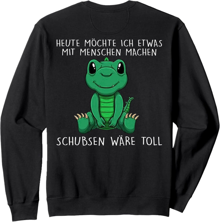 heute möchte ich etwas mit menschen machen schubsen wäre Sweatshirt