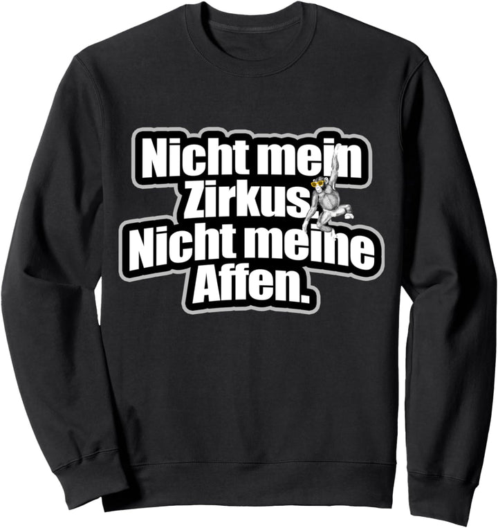 Nicht Mein Zirkus Nicht Meine Affen Cooler Affen Spruch Sweatshirt