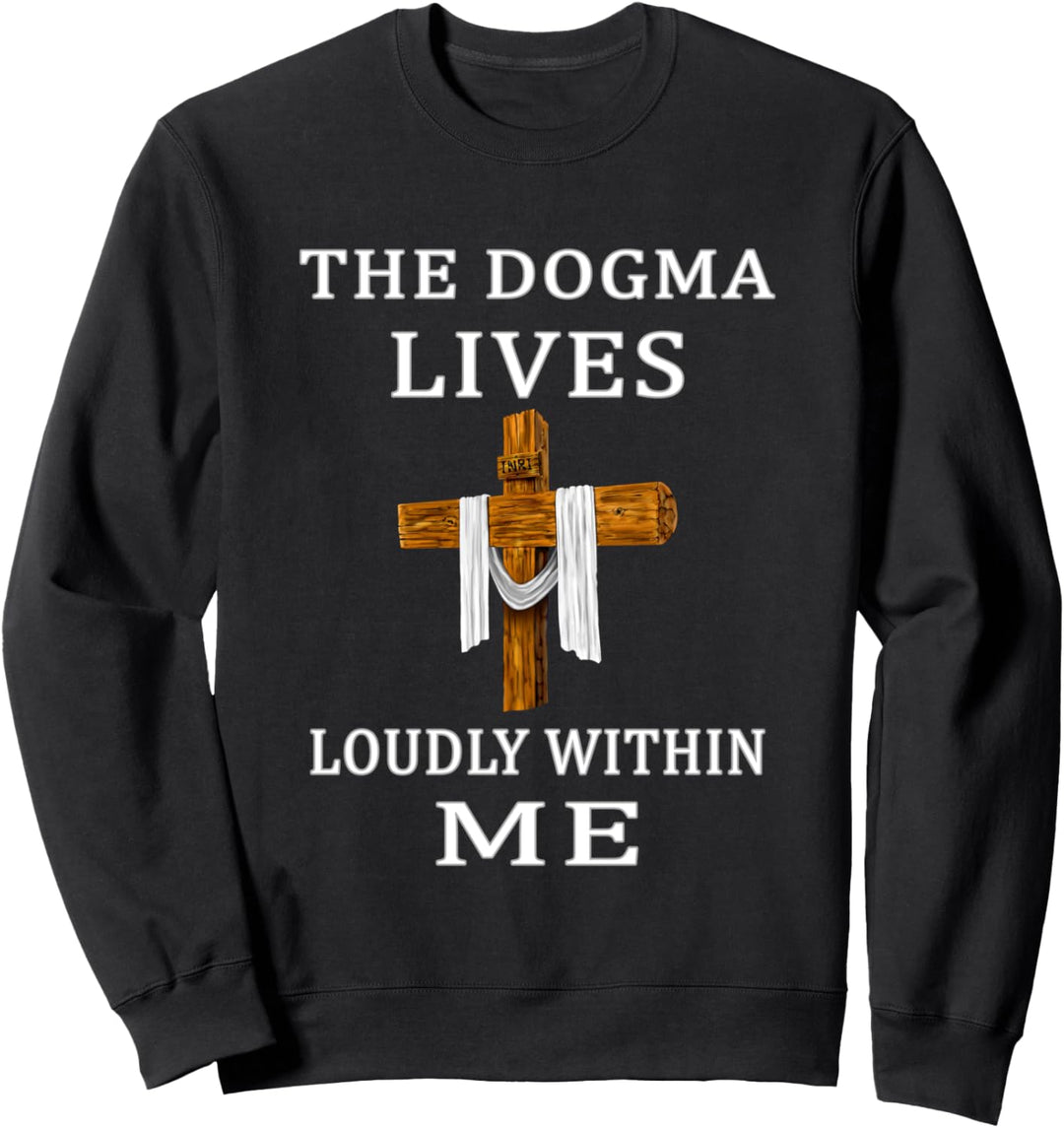 Das Dogma lebt laut in mir Jesus Life Catholic Gift Sweatshirt