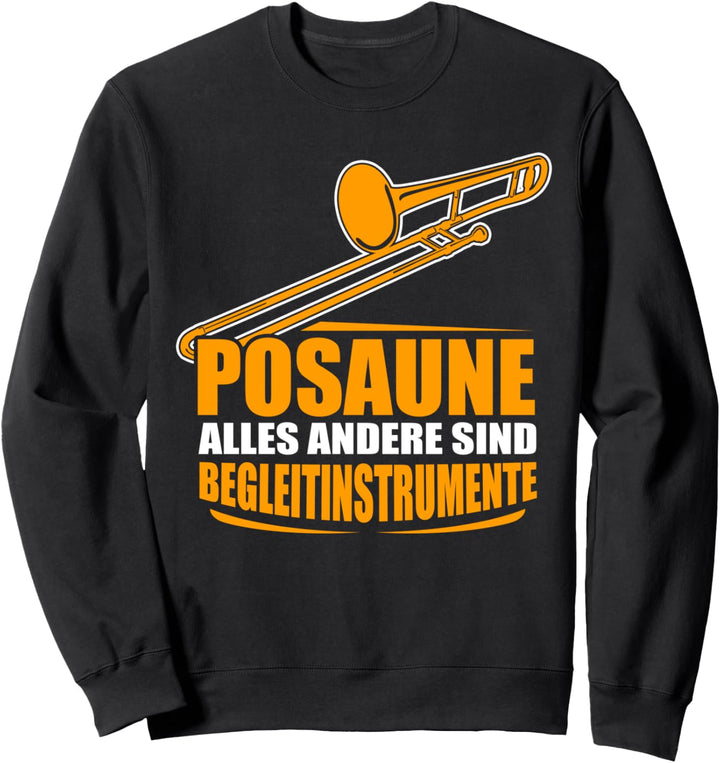 Posaune - alles andere sind Begleitinstrumente | Posaunisten Sweatshirt