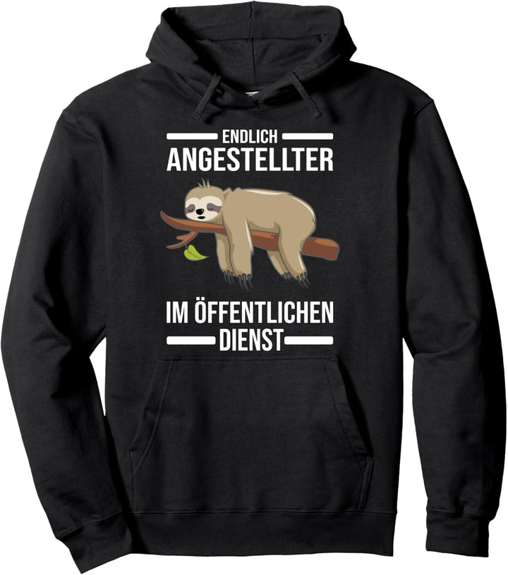Endlich Angestellter im öffentlichen Dienst Pullover Hoodie