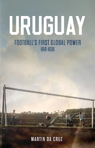 Uruguay: Football’s First Global Power, 1918-1930, Gebundenes Buch