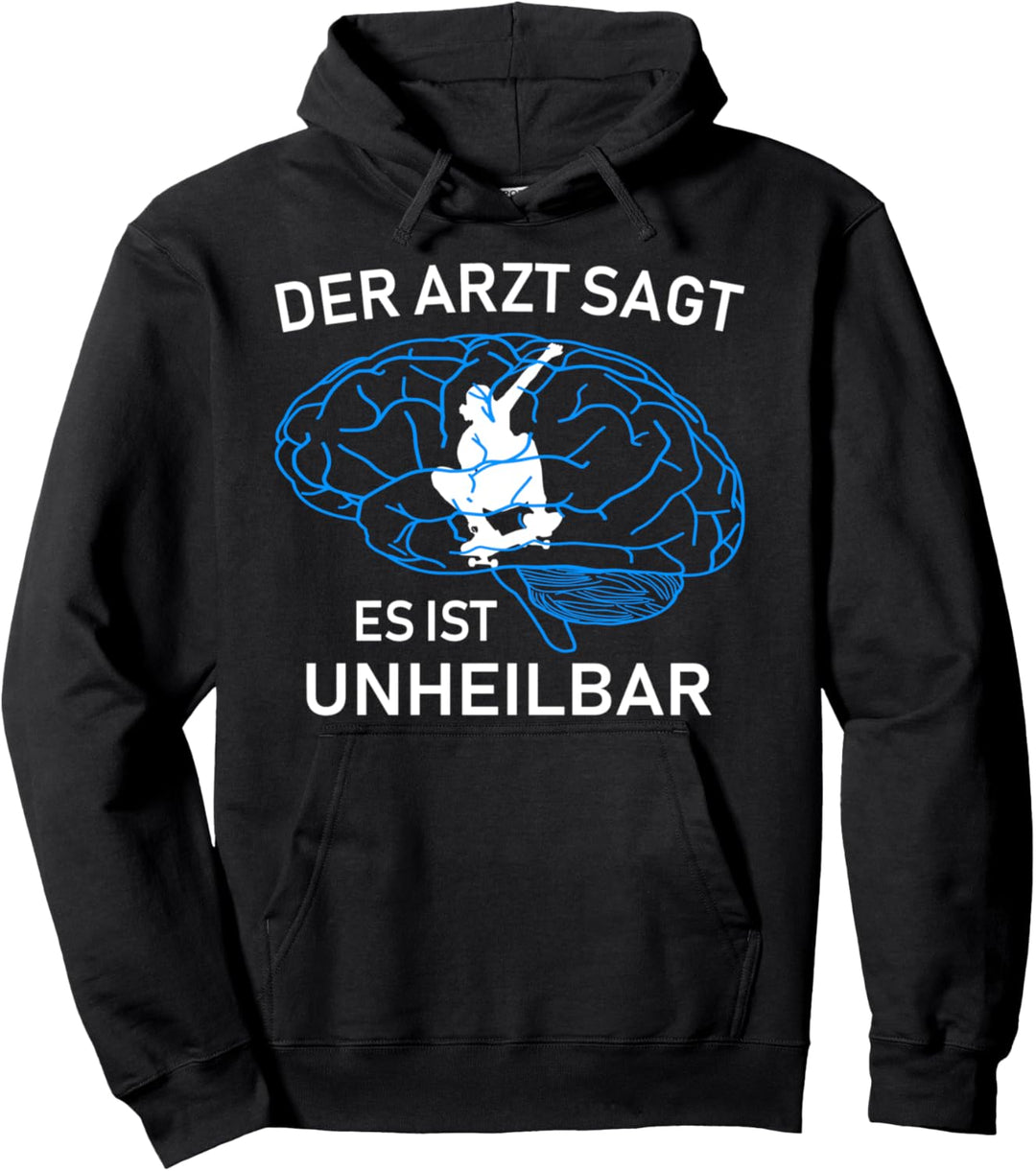 Der Arzt sagt es ist unheilbar - Skaten Skateboard Pullover Hoodie