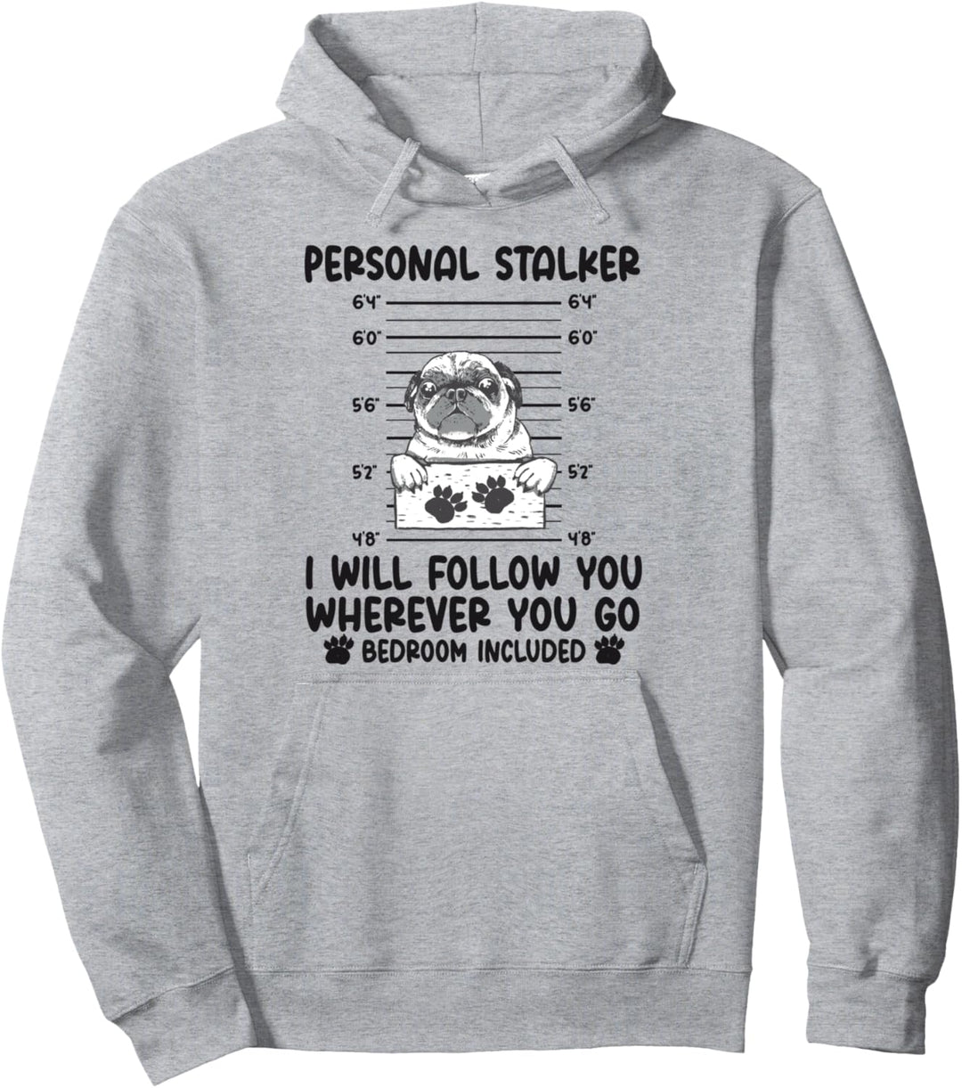 Personal Stalker I will Follow You Wherever You Go Mops Hund Pullover Hoodie