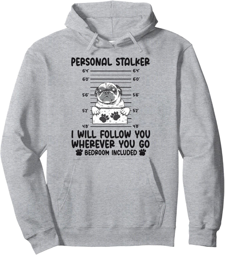 Personal Stalker I will Follow You Wherever You Go Mops Hund Pullover Hoodie