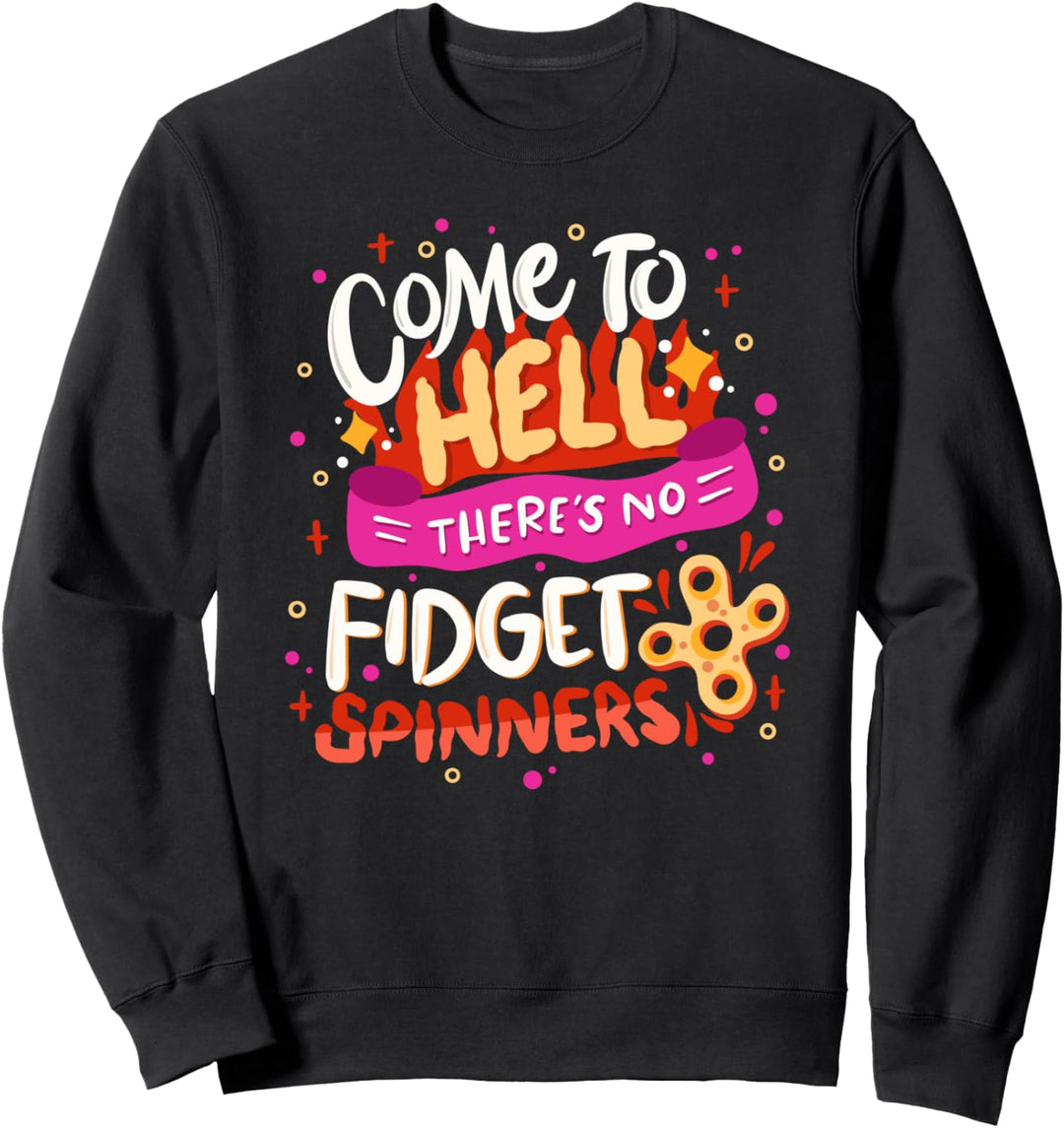 Come To Hell There 's No Fidget Spinners - Halloween Satanic Sweatshirt