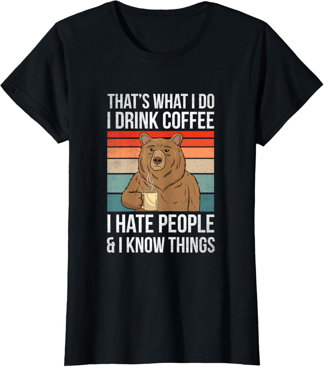 Damen Thats What I Do I Drink Coffee I Hate People & I Know Things T-Shirt