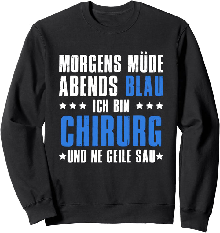 Morgens Müde Abends Blau Ich bin Chirurg Sweatshirt
