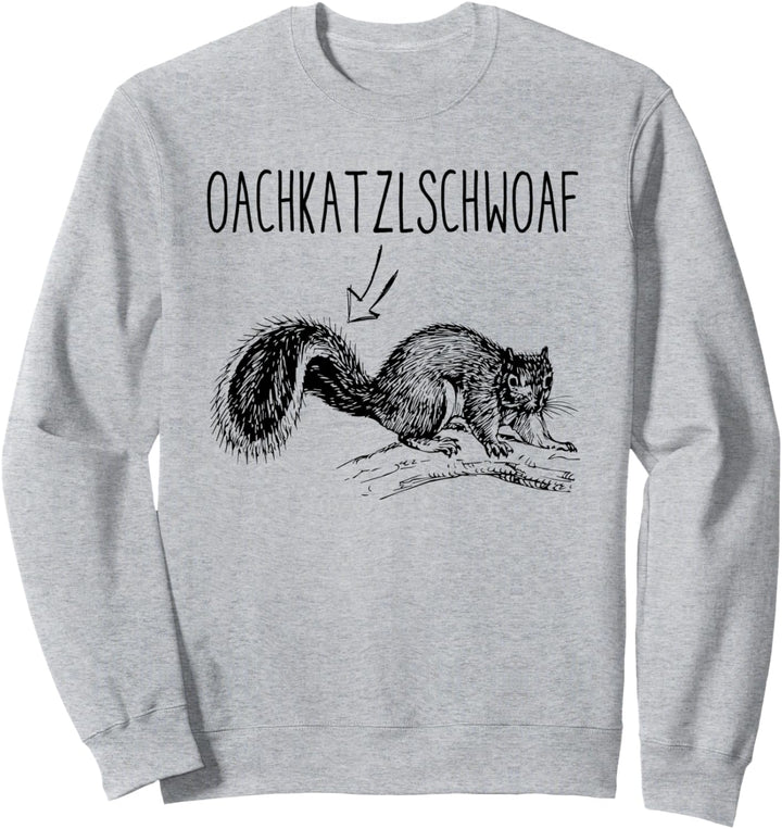 Oachkatzlschwoaf T-shirt Österreich Dialekt Einhörnchen Sweatshirt