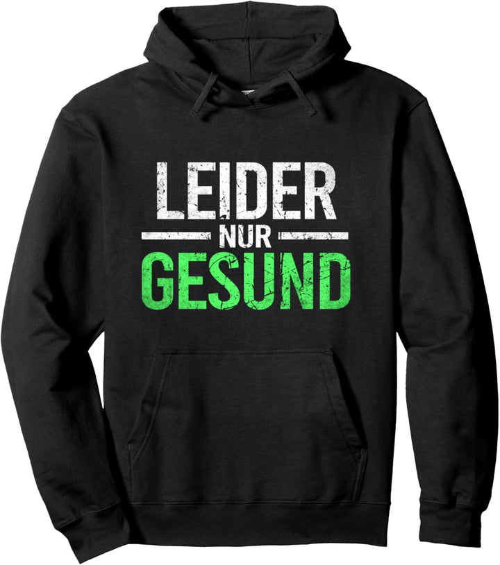 Ironie Spruch für alle gesunden Menschen Leider nur Gesund Pullover Hoodie