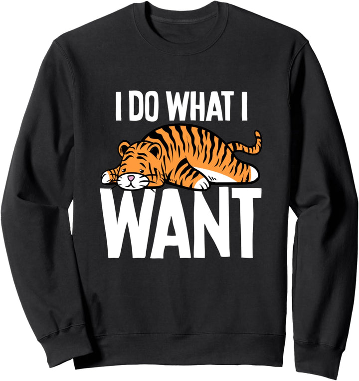 Lustiger Tiger, den ich tue, was ich Pullovergeschenk will Sweatshirt