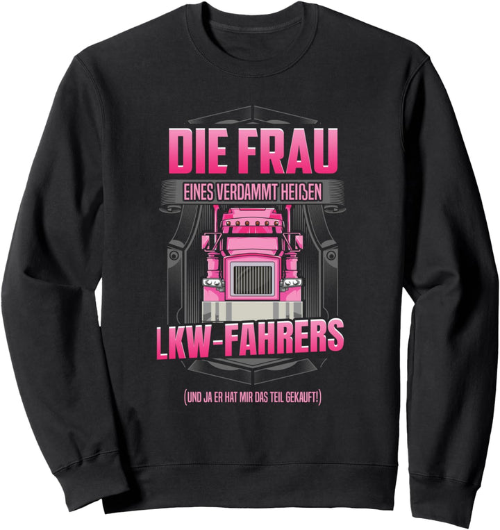 Die Frau eines heissen LKW-Fahrers Trucker Ehefrau Geschenk Sweatshirt
