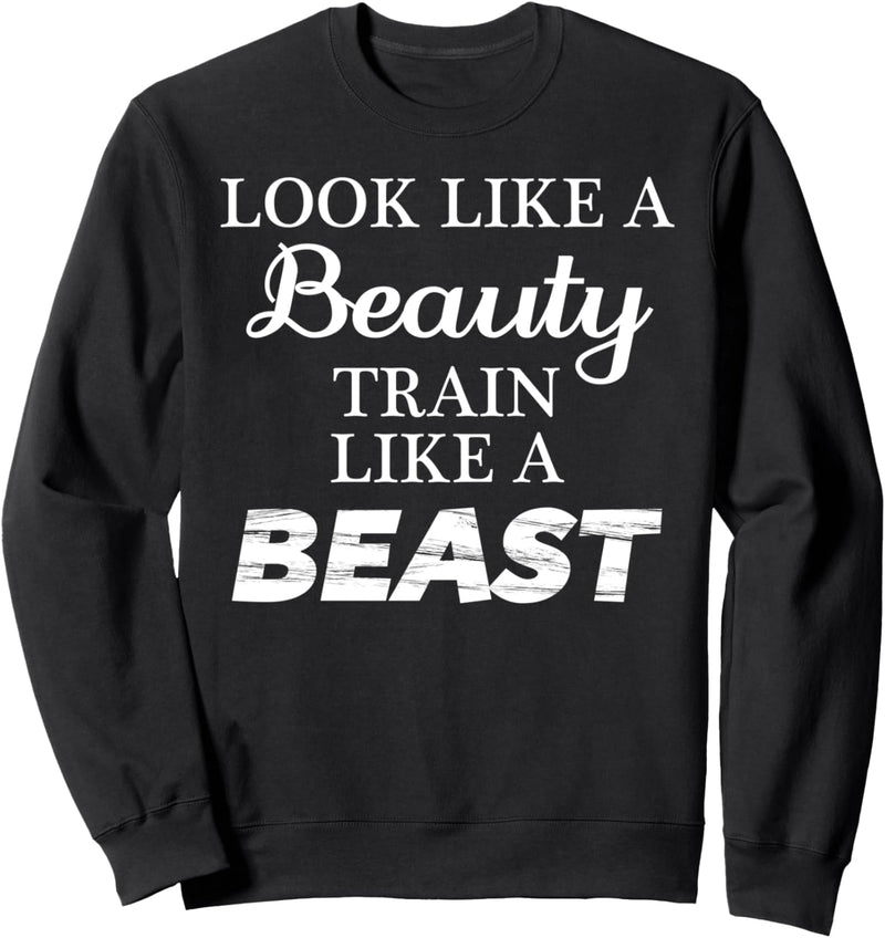 Look like a BEAUTY TRAIN like a BEAST | Cute Workout Gym - Sweatshirt