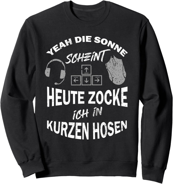 Yeah Die Sonne Scheint Ich Zocke In Kurzen Hosen Zocker Sweatshirt