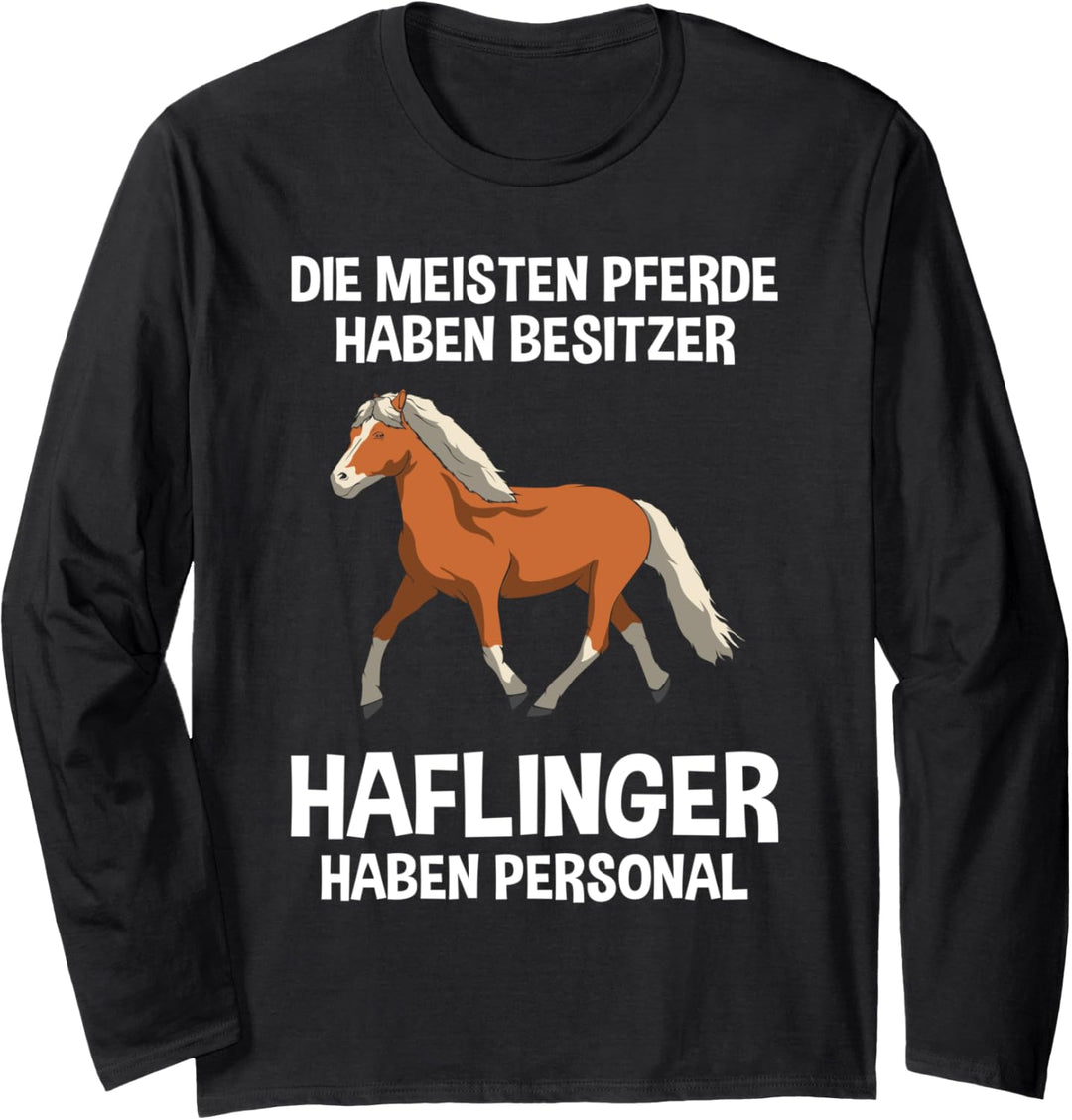 Die meisten Pferde haben Besitzer, Haflinger haben Personal! Langarmshirt