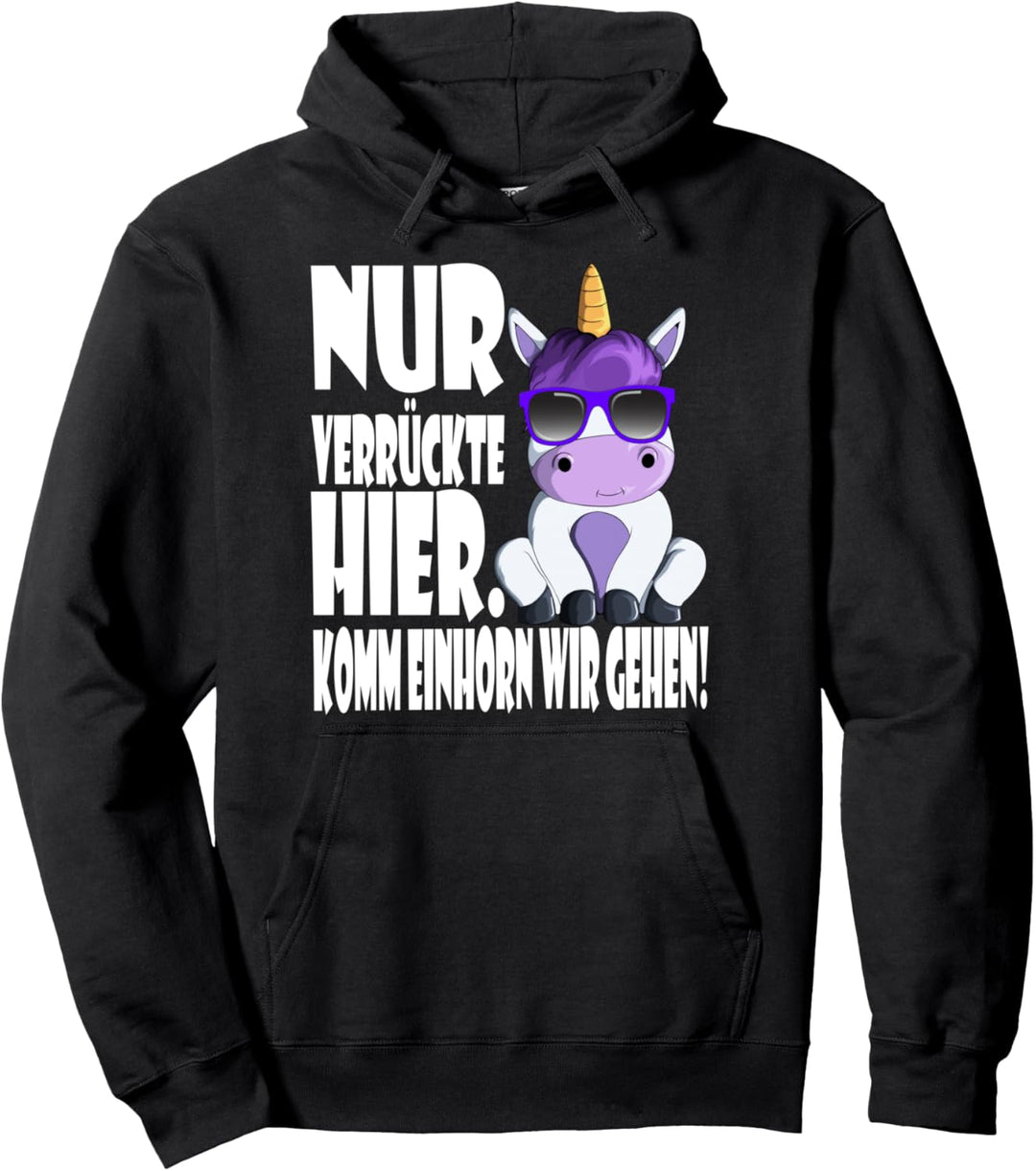Nur Verrückte Hier Komm Einhorn Wir Gehen Ironie Fabeltier Pullover Hoodie