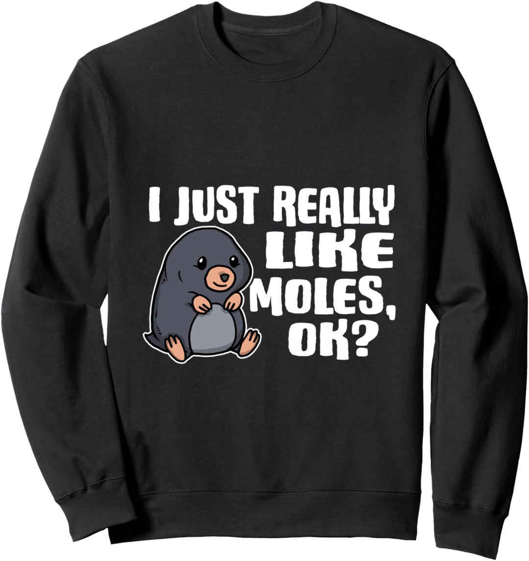 I Just Really Like Moles Ok Lustiges Maulwurf Kostüm Sweatshirt