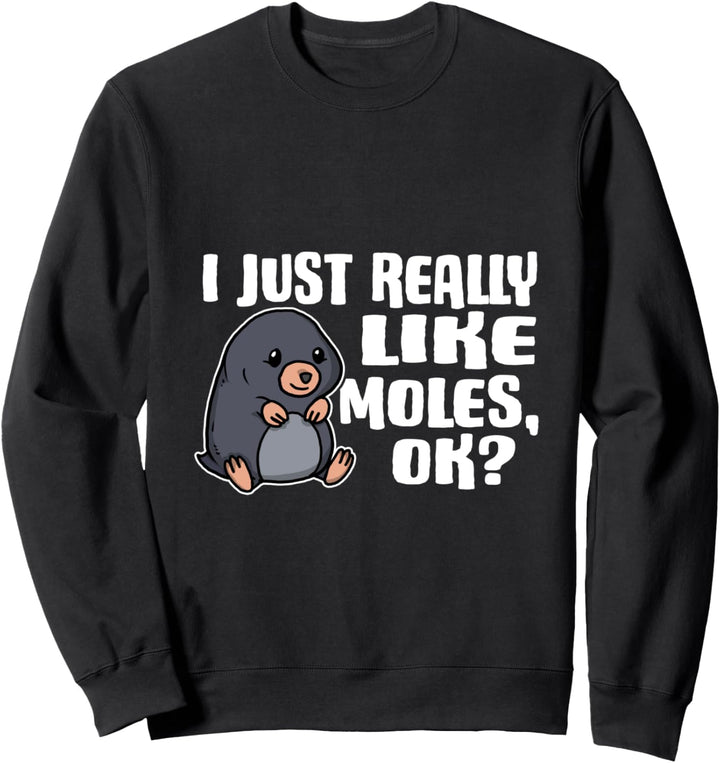 I Just Really Like Moles Ok Lustiges Maulwurf Kostüm Sweatshirt