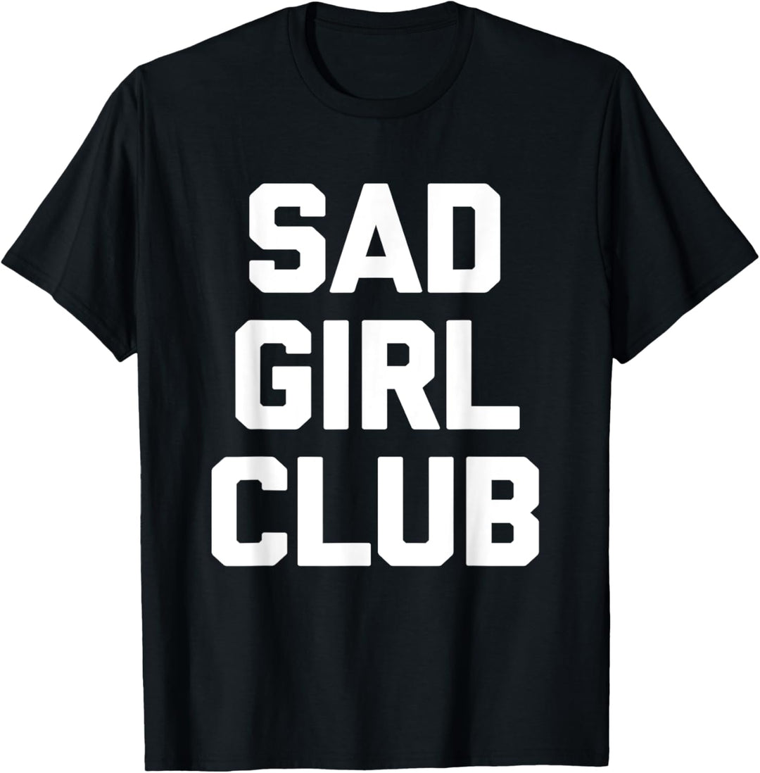 Sad Girl Club Shirt Lustiger Spruch sarkastisch Neuheit cool süss T-Shirt