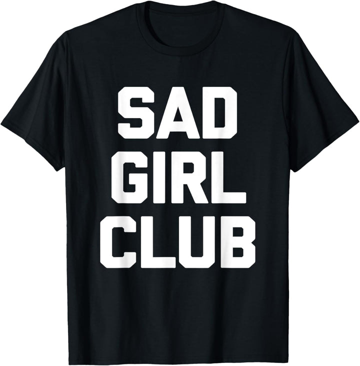 Sad Girl Club Shirt Lustiger Spruch sarkastisch Neuheit cool süss T-Shirt