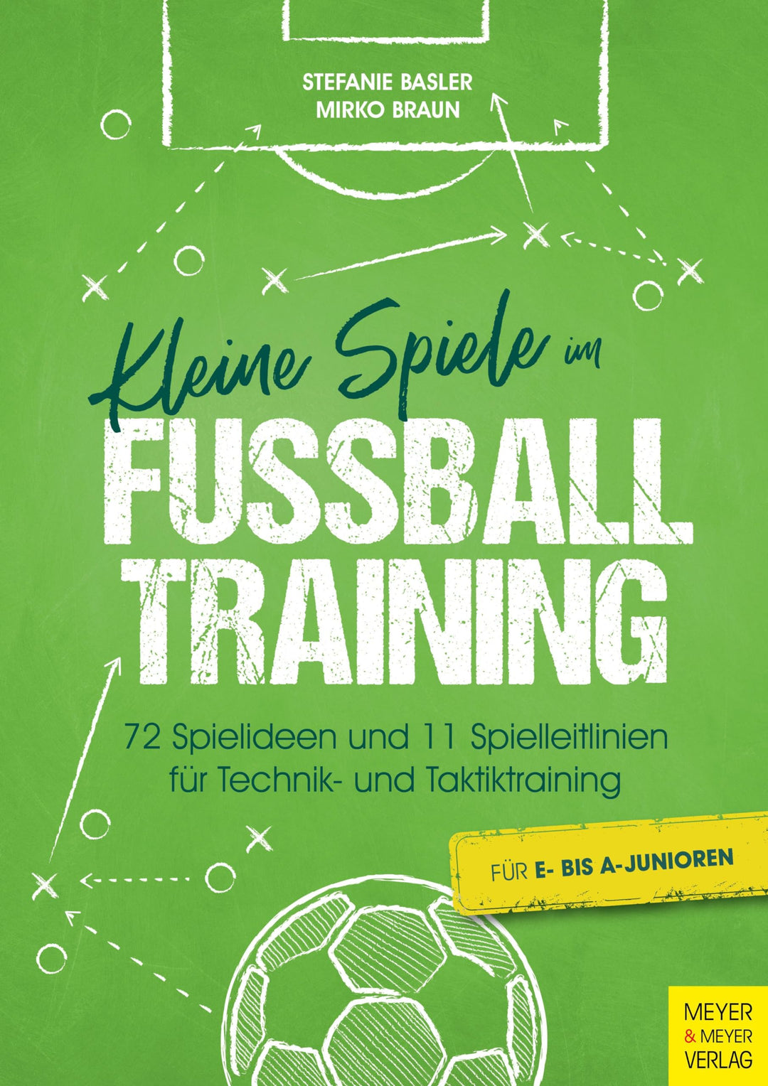 Kleine Spiele im Fussballtraining: 72 Spielideen und 11 Spielleitlinien für Technik- und Taktiktrain