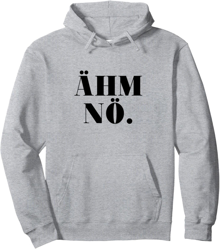 ÄHM NÖ - Ich Stimme Nicht Zu Pullover Hoodie