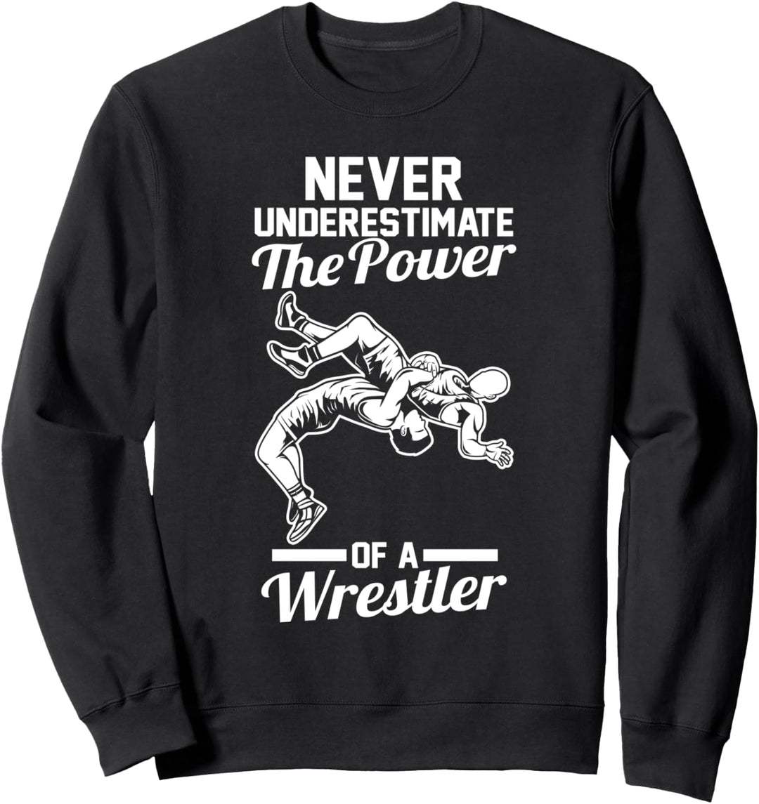 Unterschätze niemals die Macht eines Wrestlers Sweatshirt