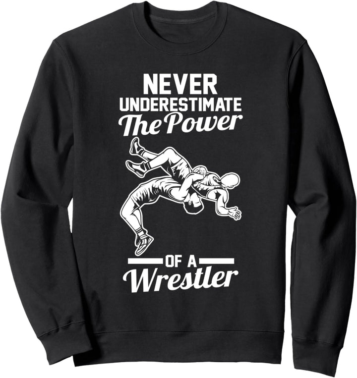 Unterschätze niemals die Macht eines Wrestlers Sweatshirt