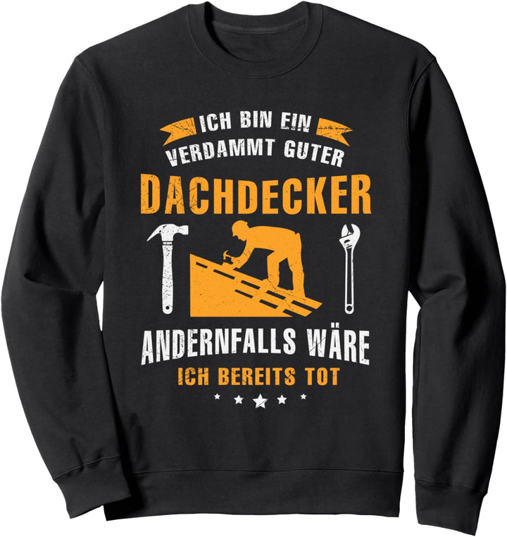 Ich Bin Ein Verdammt Guter Dachdecker Geschenk Sprüche Sweatshirt