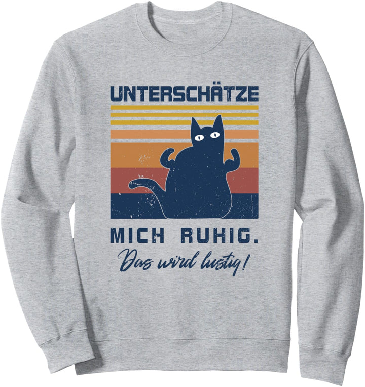 Unterschätze mich ruhig das wird lustig - Witziges Katzen Sweatshirt