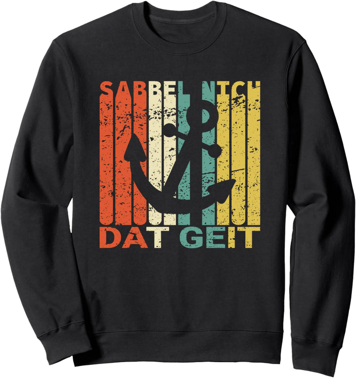 Retro Sabbel nich, Dat Geit! Plattdeutsch Spruch Platt Sweatshirt