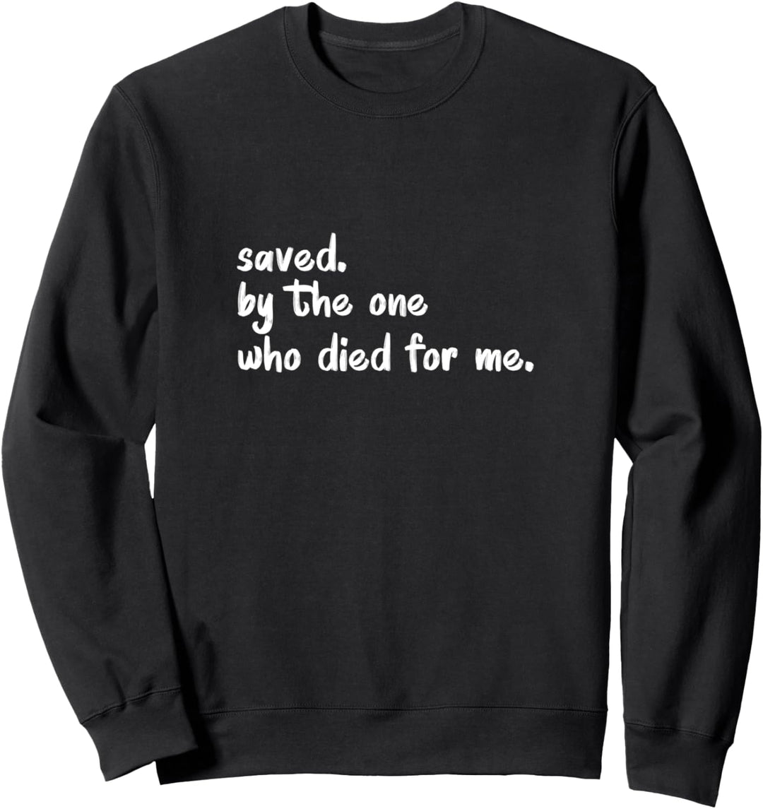Kirche Glaube Saved by The One Who Died for Me Sweatshirt