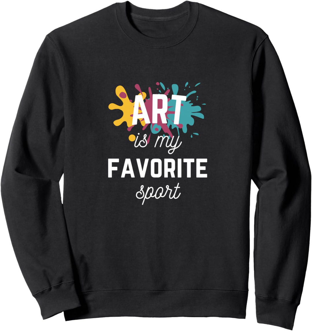 Art is my favorite sport funny Artist drawing painting Sweatshirt