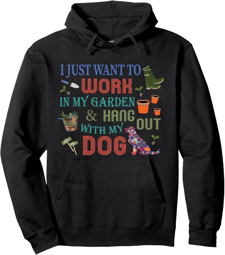 I Just Want to Work In My Garden & Hang Out With My Dog Pullover Hoodie