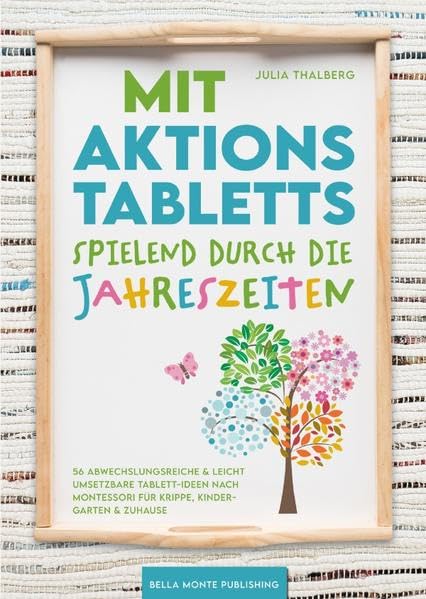 Mit Aktionstabletts spielend durch die Jahreszeiten - 56 abwechslungsreiche & leicht umsetzbare Tabl