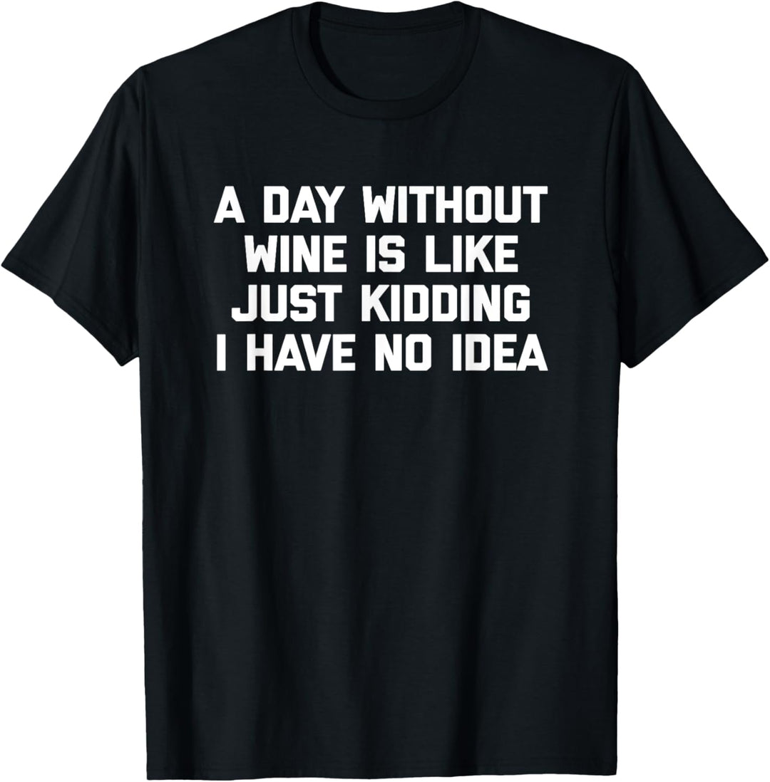 A Day Without Wine (Just Kidding) T-Shirt lustig süss wein T-Shirt