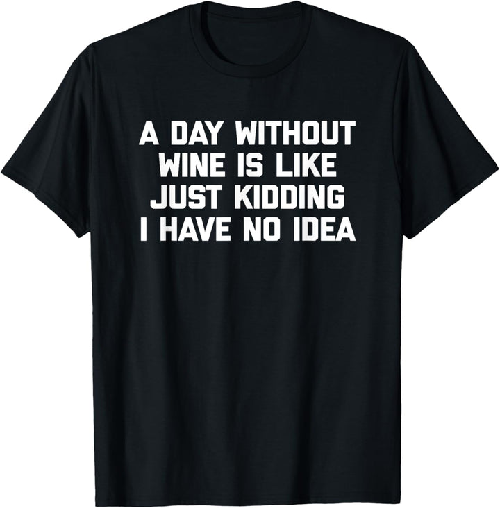 A Day Without Wine (Just Kidding) T-Shirt lustig süss wein T-Shirt