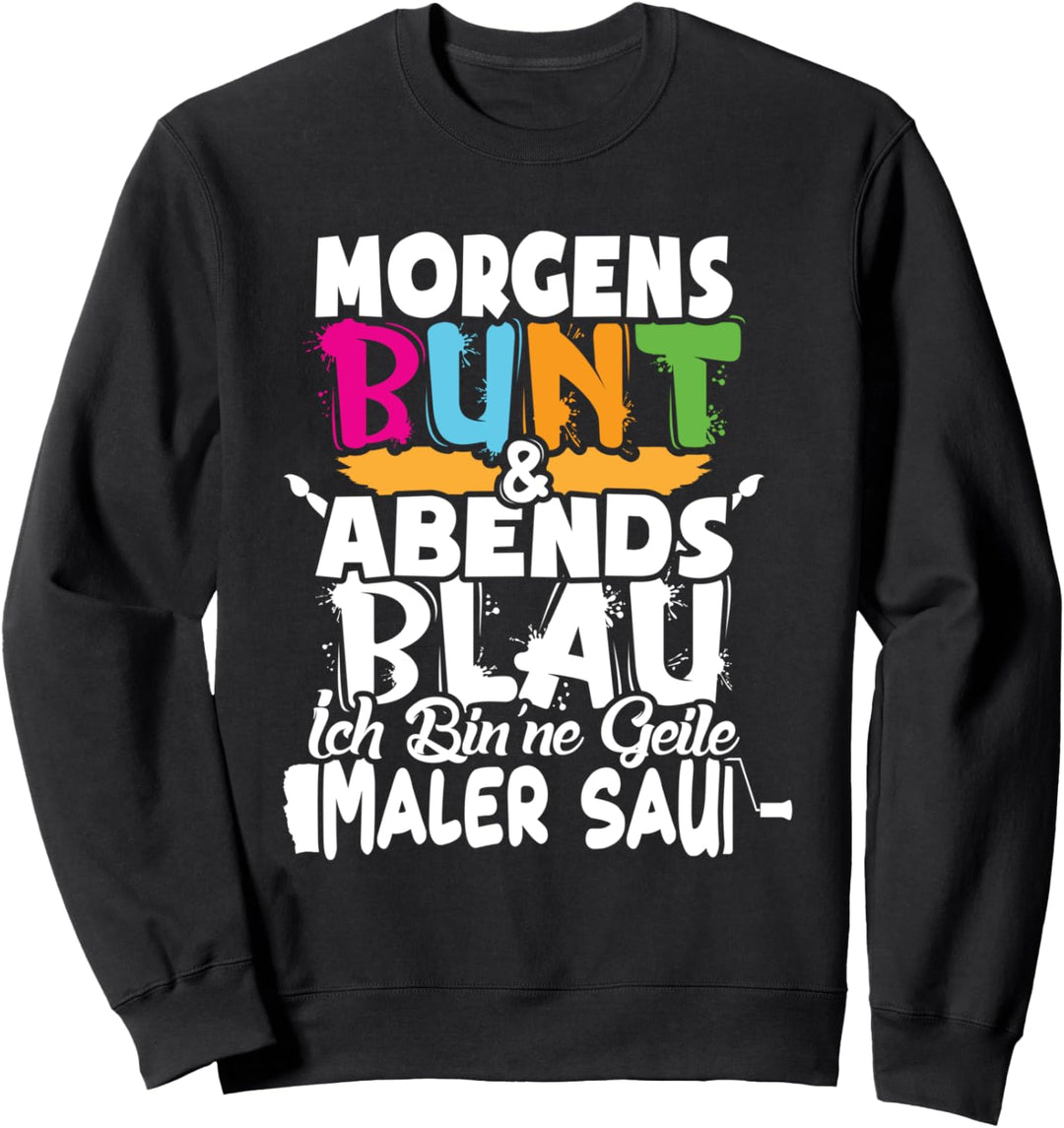 Maler Morgens Bunt Abends Blau Sweatshirt