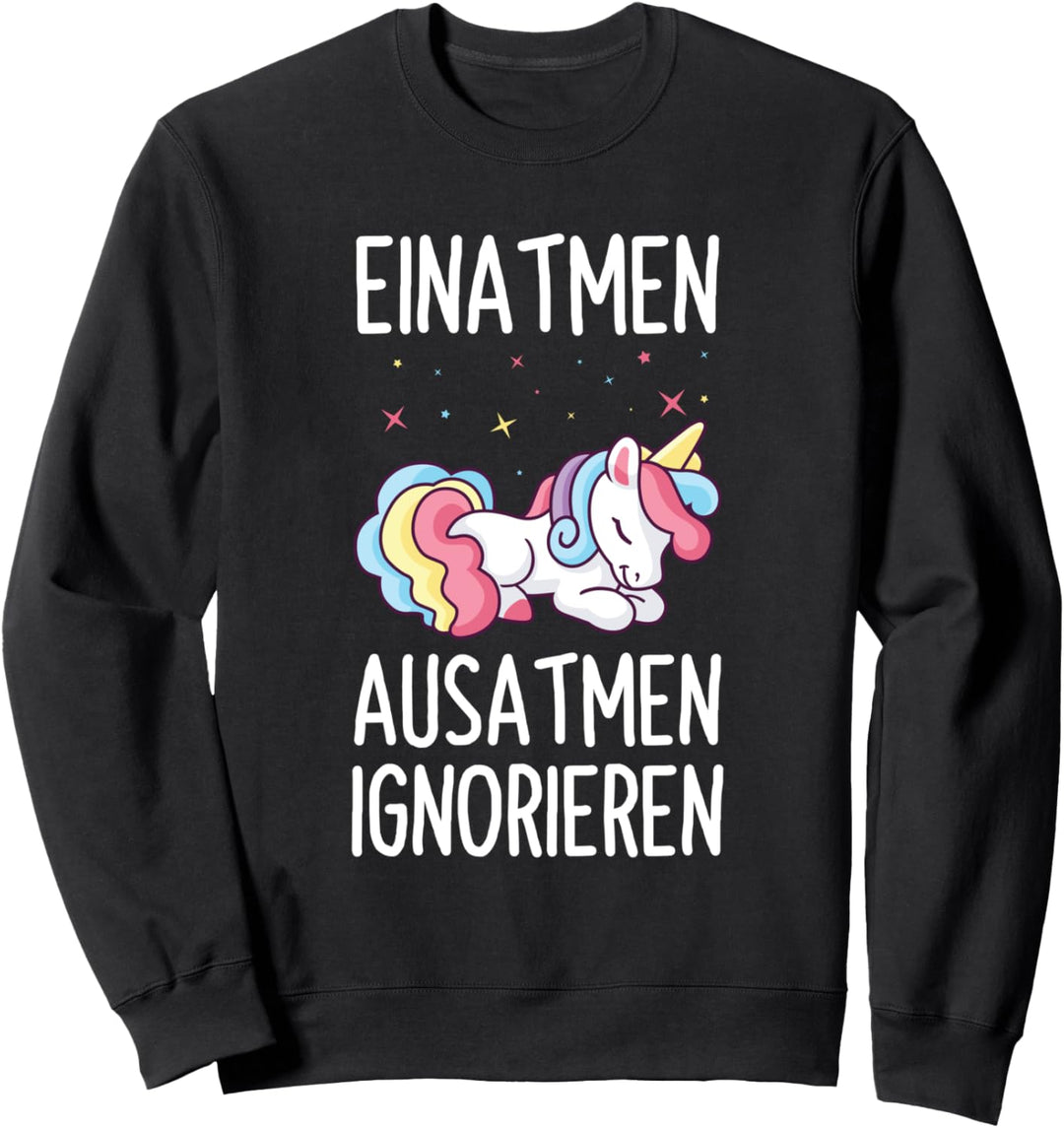 Einatmen Ausatmen Ignorieren Lustiges Spruch Einhorn Sweatshirt