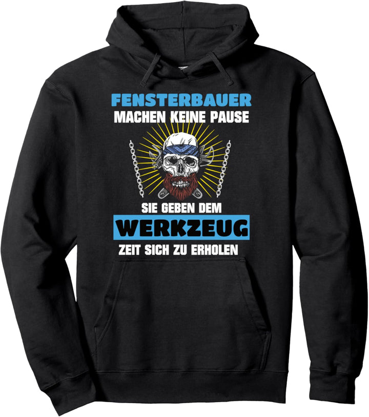 Fensterbauer Fenstermonteur Machen keine Pause Pullover Hoodie