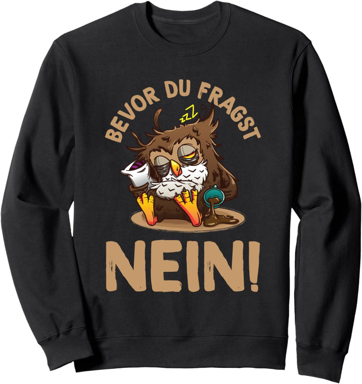 Bevor Du Fragst Nein Lustiges Spruch Statement Eulen Sweatshirt
